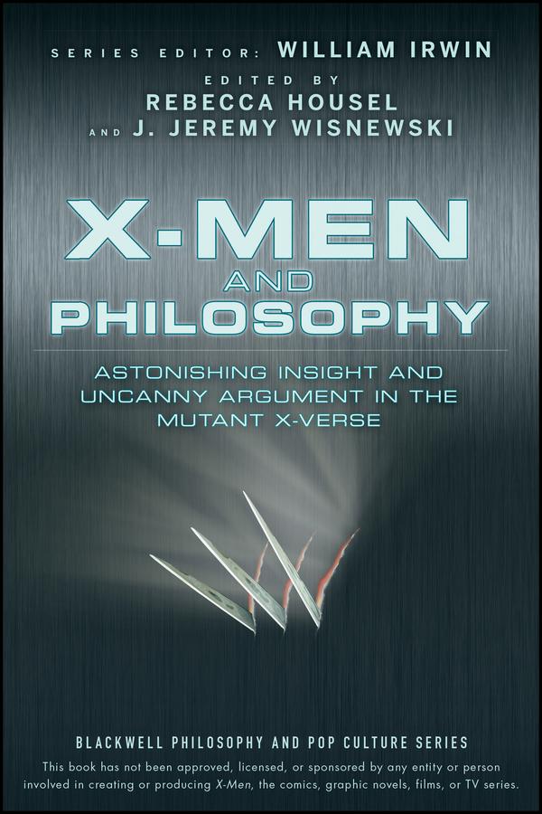 X-Men and Philosophy by J. Jeremy Wisnewski, Rebecca Housel, William Irwin