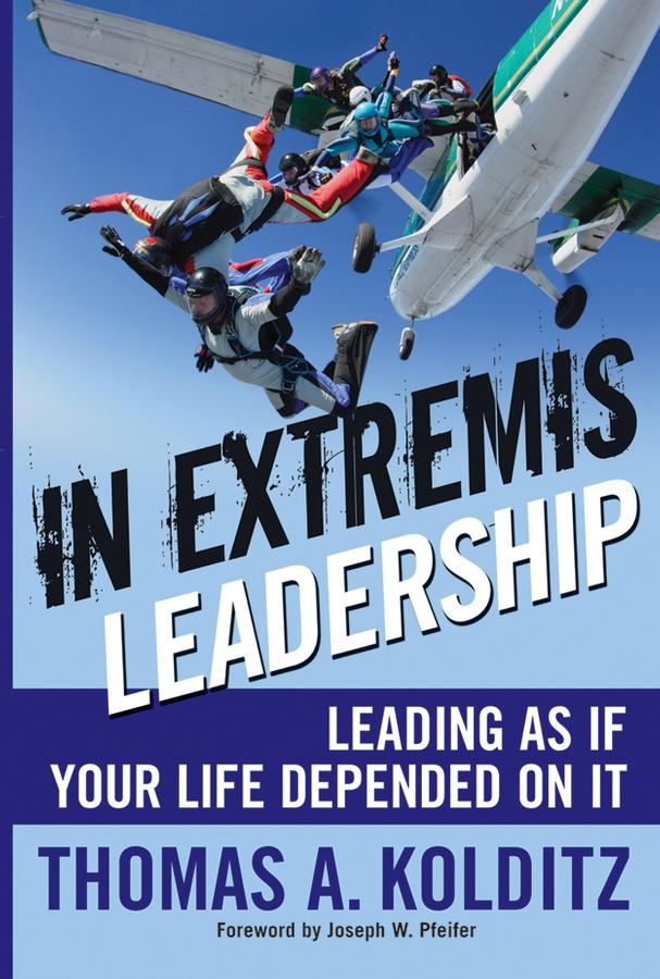 In Extremis Leadership by Joseph W. Pfeifer, Thomas A. Kolditz
