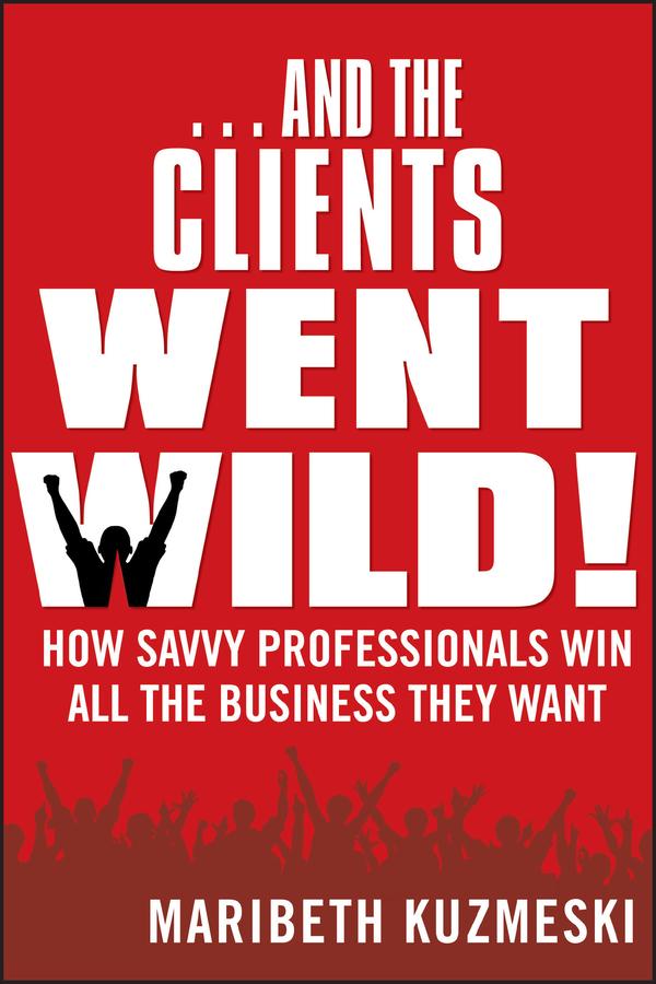 ...And the Clients Went Wild! by Maribeth Kuzmeski