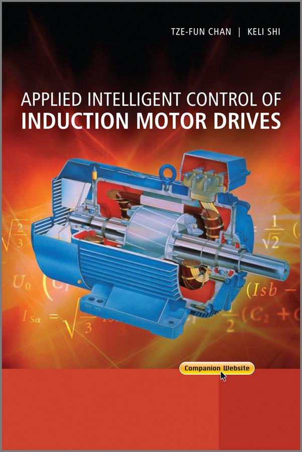 Applied Intelligent Control of Induction Motor Drives by Keli Shi, Tze Fun Chan