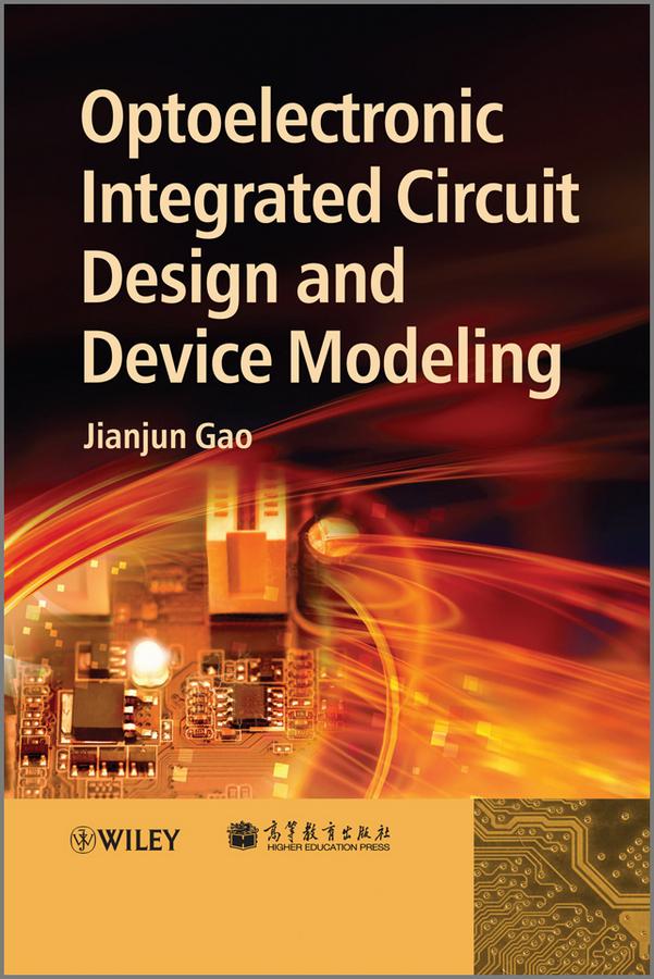 Optoelectronic Integrated Circuit Design and Device Modeling by Jianjun Gao