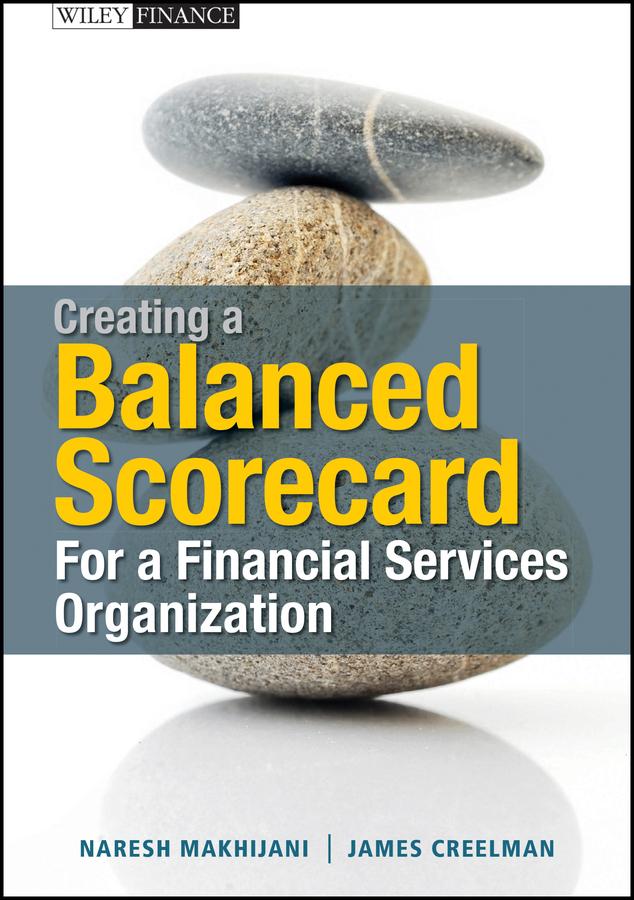 Creating a Balanced Scorecard for a Financial Services Organization by James Creelman, Naresh Makhijani
