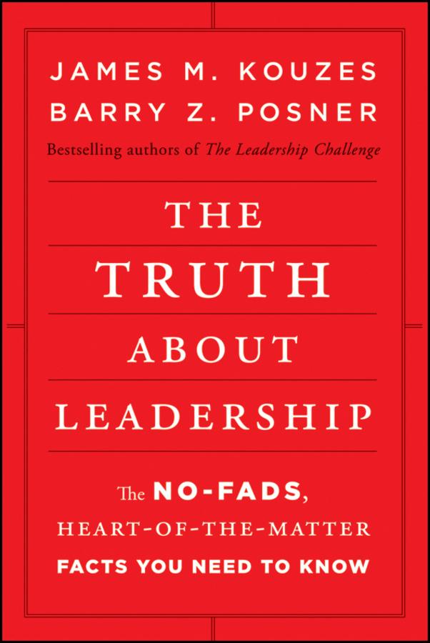 The Truth about Leadership by Barry Z. Posner, James M. Kouzes