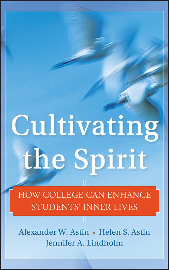 Cultivating the Spirit by Alexander W. Astin, Helen S. Astin, Jennifer A. Lindholm