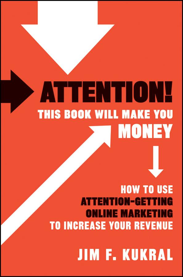Attention! This Book Will Make You Money by Jim F. Kukral