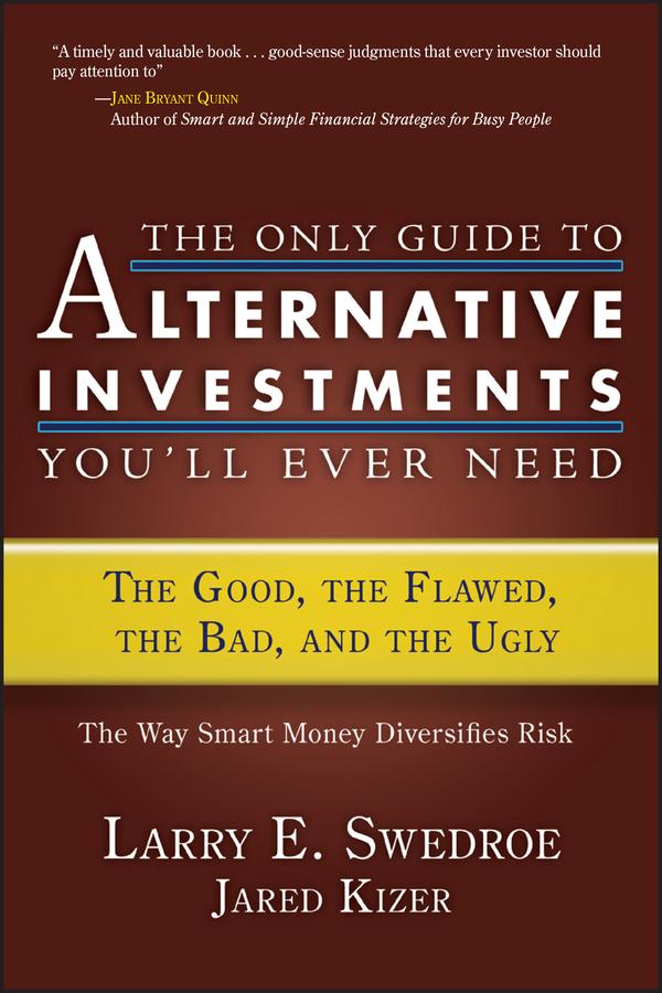The Only Guide to Alternative Investments You'll Ever Need by Jared Kizer, Larry E. Swedroe