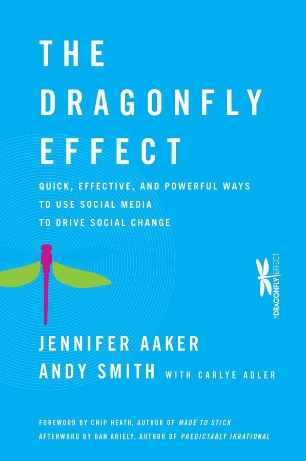 The Dragonfly Effect by Andy Smith, Carlye Adler, Chip Heath, Dan Ariely, Jennifer Aaker