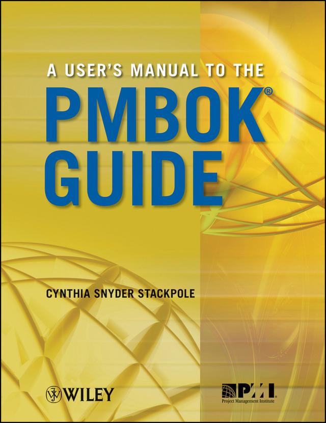 A User's Manual to the PMBOK Guide by Cynthia Snyder Stackpole