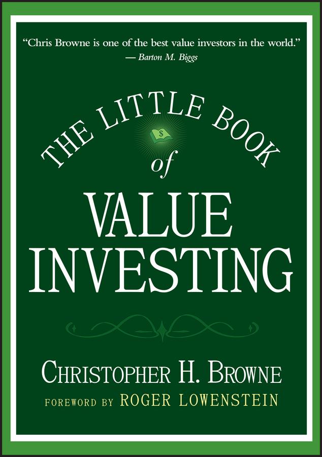 The Little Book of Value Investing by Christopher H. Browne, Roger Lowenstein