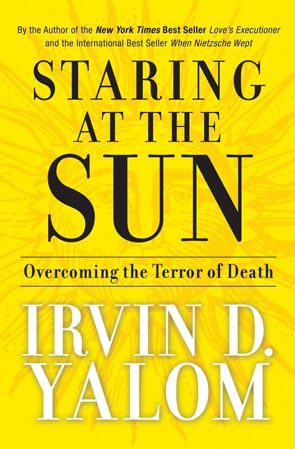 Staring at the Sun by Irvin D. Yalom