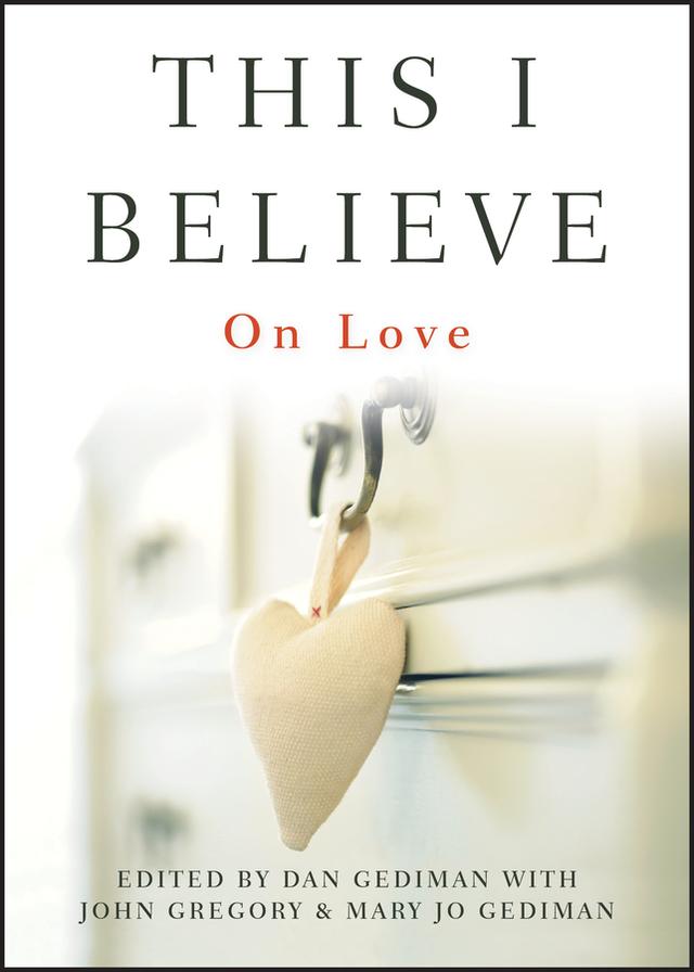 This I Believe by Dan Gediman, John Gregory, Mary Jo Gediman