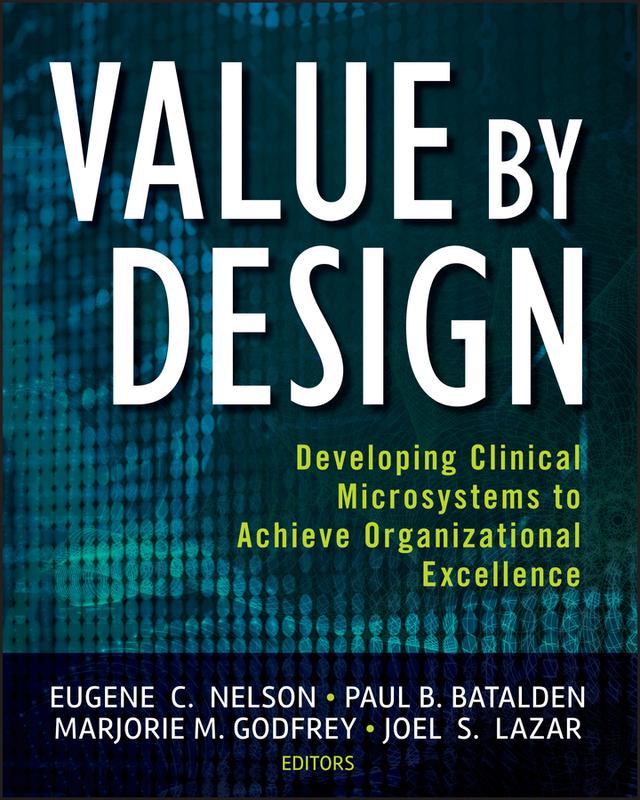Value by Design by Eugene C. Nelson, Joel S. Lazar, Marjorie M. Godfrey, Paul B. Batalden