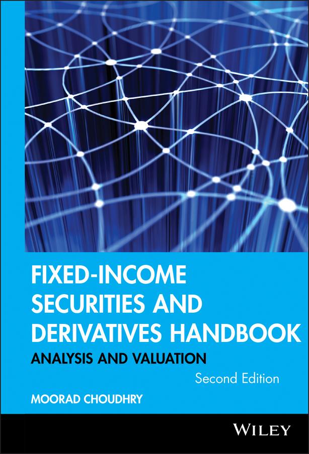 Fixed-Income Securities and Derivatives Handbook by Moorad Choudhry