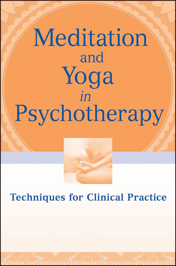Meditation and Yoga in Psychotherapy by Annellen M. Simpkins, C. Alexander Simpkins