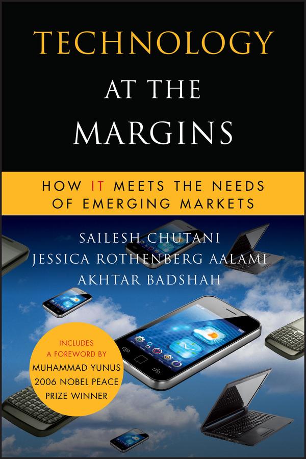 Technology at the Margins by Akhtar Badshah, Jessica Rothenberg Aalami, M. Yunus, Sailesh Chutani