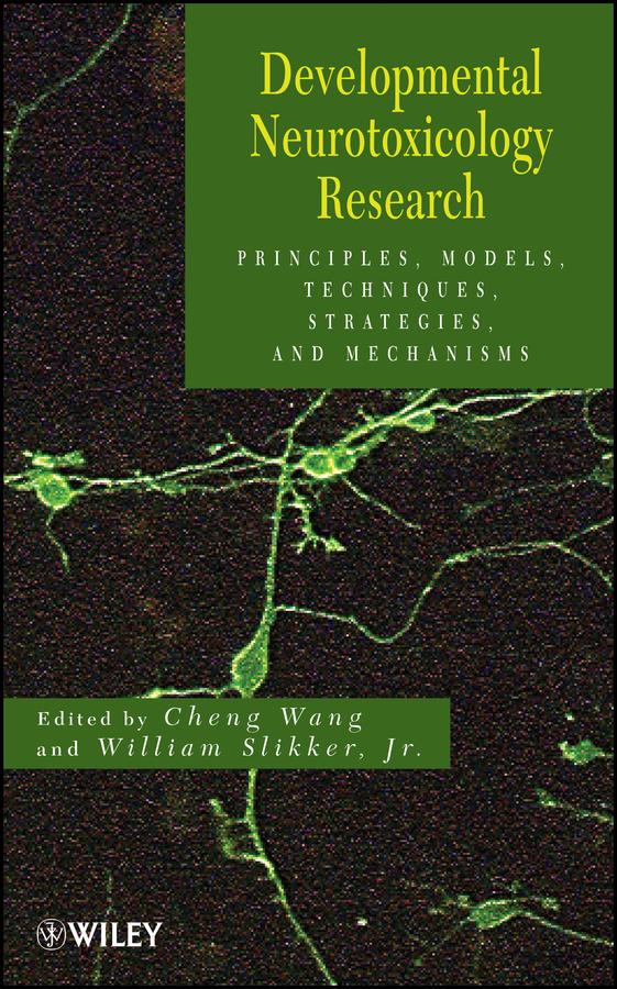 Developmental Neurotoxicology Research by Cheng Wang, William Slikker, Jr