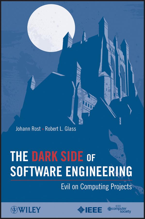 The Dark Side of Software Engineering by Johann Rost, Robert L. Glass