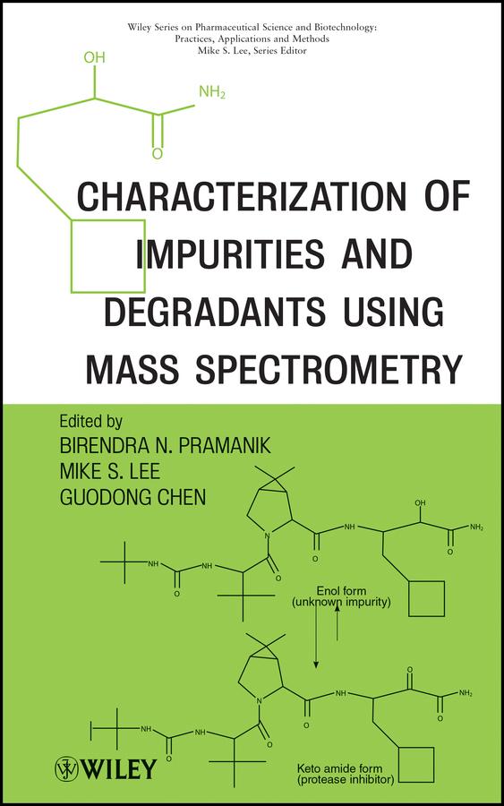 Characterization of Impurities and Degradants Using Mass Spectrometry by Birendra Pramanik, Guodong Chen, Mike S. Lee