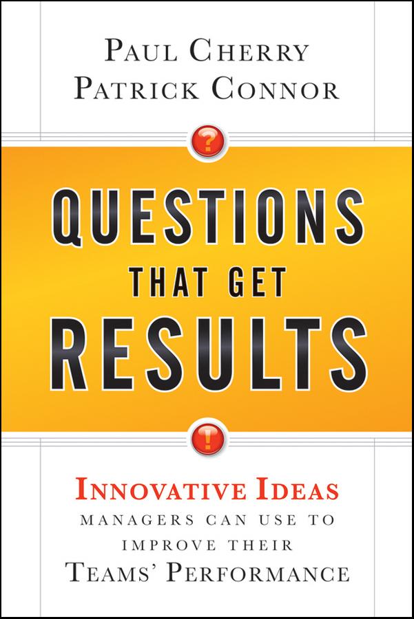 Questions That Get Results by Patrick Connor, Paul Cherry