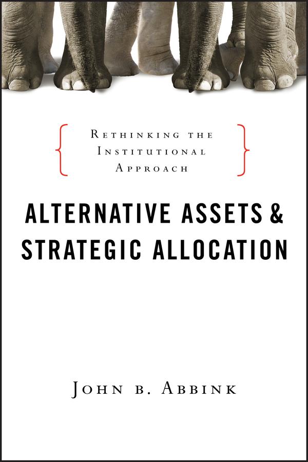 Alternative Assets and Strategic Allocation by John B. Abbink