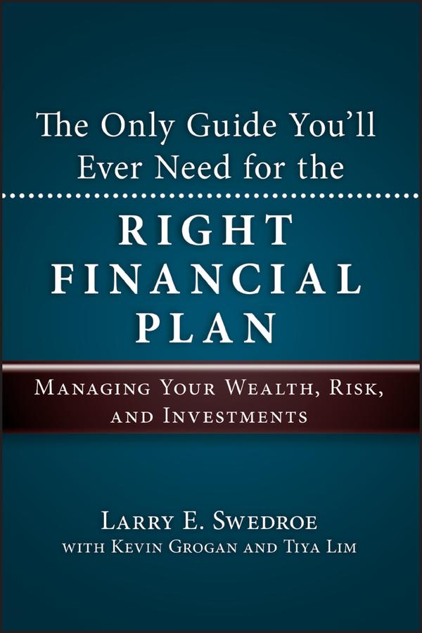 The Only Guide You'll Ever Need for the Right Financial Plan by Kevin Grogan, Larry E. Swedroe, Tiya Lim