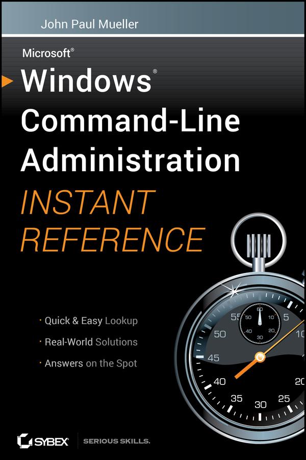 Windows Command Line Administration Instant Reference by John Paul Mueller