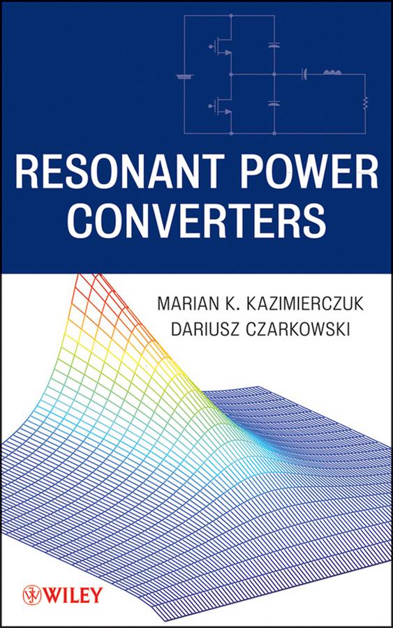 Resonant Power Converters by Dariusz Czarkowski, Marian K. Kazimierczuk
