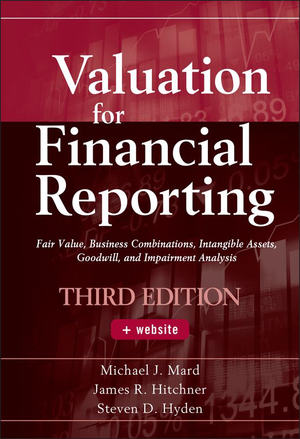 Valuation for Financial Reporting by James R. Hitchner, Michael J. Mard, Steven D. Hyden