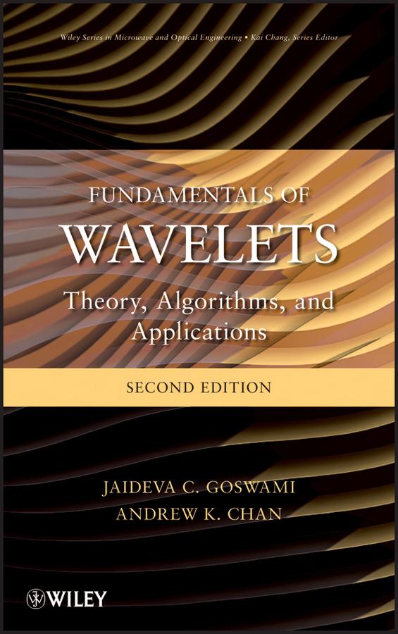 Fundamentals of Wavelets by Andrew K. Chan, Jaideva C. Goswami
