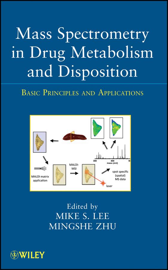 Mass Spectrometry in Drug Metabolism and Disposition by Mike S. Lee, Mingshe Zhu