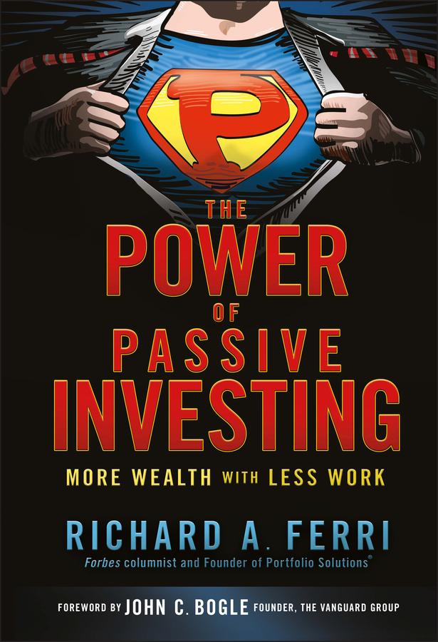 The Power of Passive Investing by John C. Bogle, Richard A. Ferri