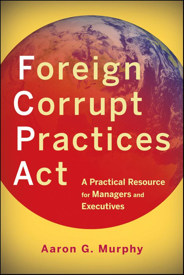 Foreign Corrupt Practices Act by Aaron G. Murphy