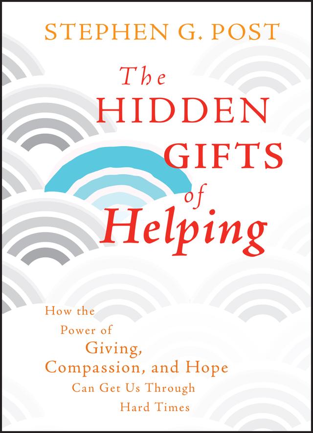 The Hidden Gifts of Helping by Stephen G. Post