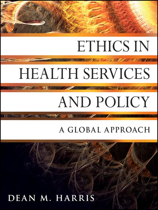 Ethics in Health Services and Policy by Dean M. Harris