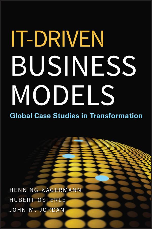 IT-Driven Business Models by Henning Kagermann, Hubert Osterle, John M. Jordan