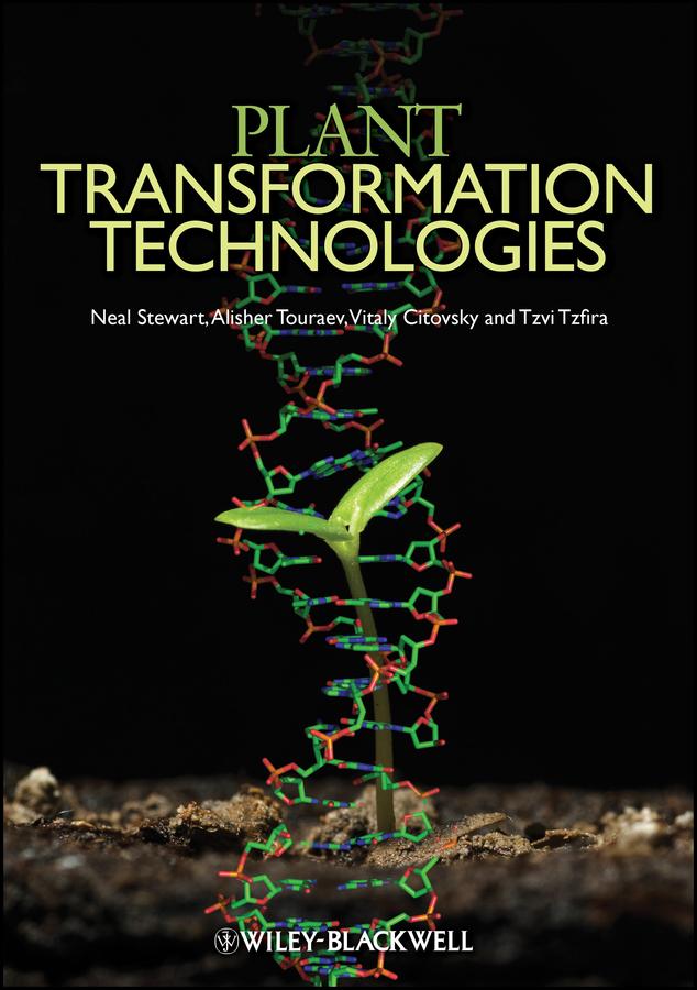 Plant Transformation Technologies by Alisher Touraev, Charles Neal Stewart, Tzvi Tzfira, Vitaly Citovsky