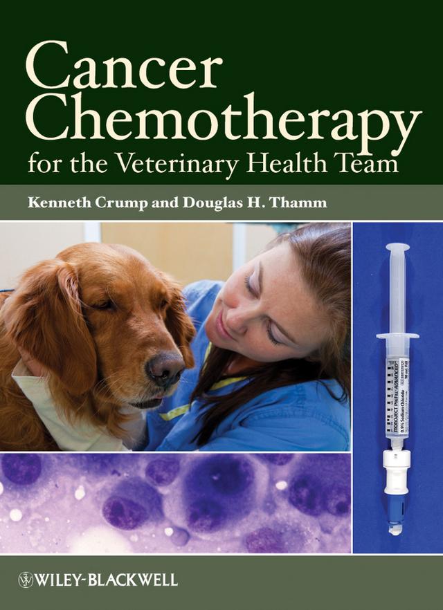 Cancer Chemotherapy for the Veterinary Health Team by Douglas H. Thamm, Kenneth Crump
