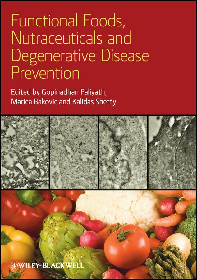 Functional Foods, Nutraceuticals, and Degenerative Disease Prevention by Gopinadhan Paliyath, Kalidas Shetty, Marica Bakovic