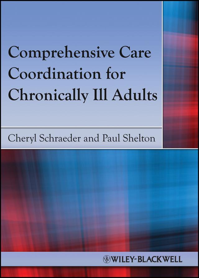 Comprehensive Care Coordination for Chronically Ill Adults by Cheryl Schraeder, Paul S. Shelton