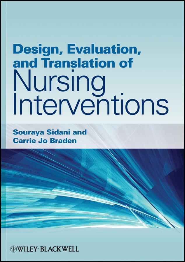 Design, Evaluation, and Translation of Nursing Interventions by Carrie Jo Braden, Souraya Sidani