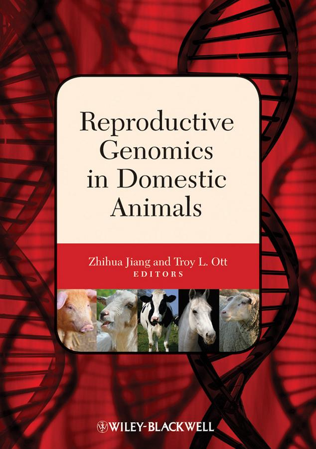 Reproductive Genomics in Domestic Animals by Troy L. Ott, Zhihua Jiang