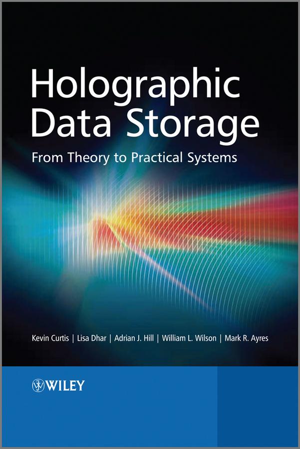 Holographic Data Storage by Adrian Hill, Kevin Curtis, Lisa Dhar, Mark Ayres, William Wilson