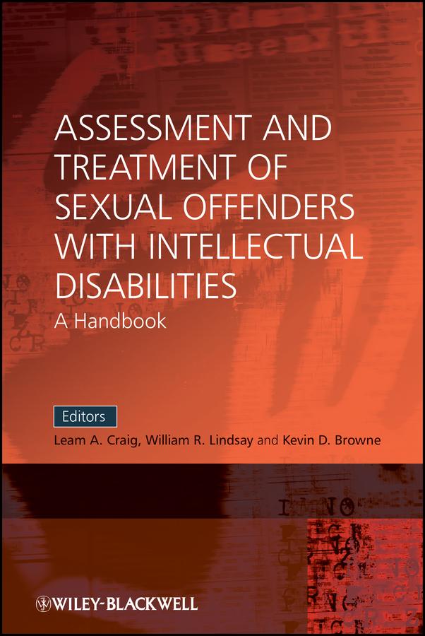 Assessment and Treatment of Sexual Offenders with Intellectual Disabilities by Kevin D. Browne, Leam A. Craig, William R. Lindsay