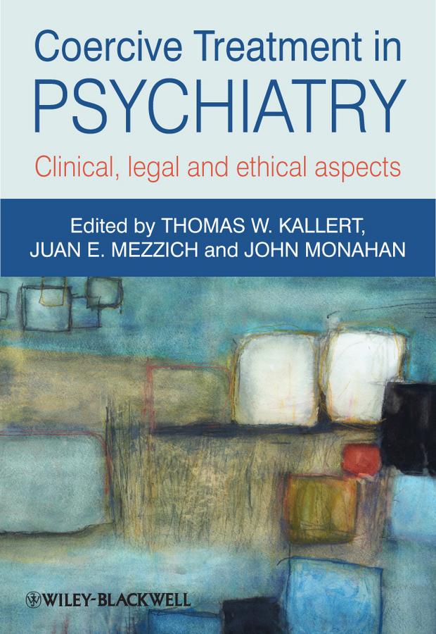 Coercive Treatment in Psychiatry by John Monahan, Juan E. Mezzich, Thomas W. Kallert