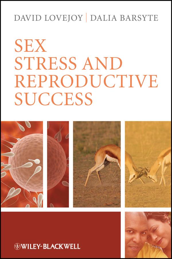 Sex, Stress and Reproductive Success by Dalia Barsyte, David A. Lovejoy