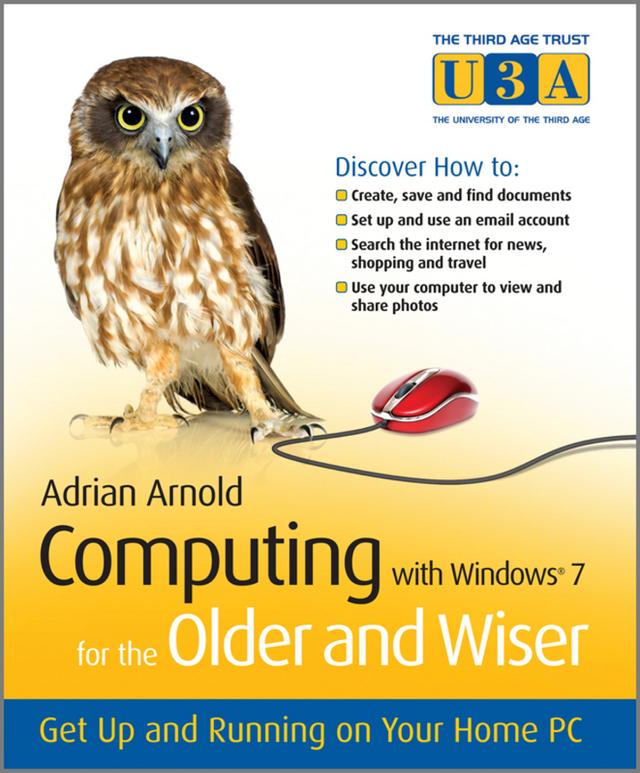 Computing with Windows 7 for the Older and Wiser by Adrian Arnold