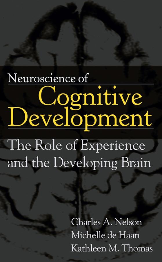 Neuroscience of Cognitive Development by Charles A. Nelson, Kathleen M. Thomas, Michelle D. H. de Haan
