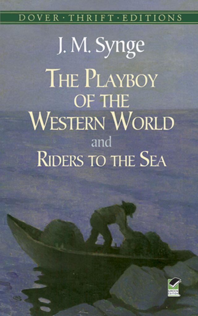 The Playboy of the Western World and Riders to the Sea by J. M. Synge