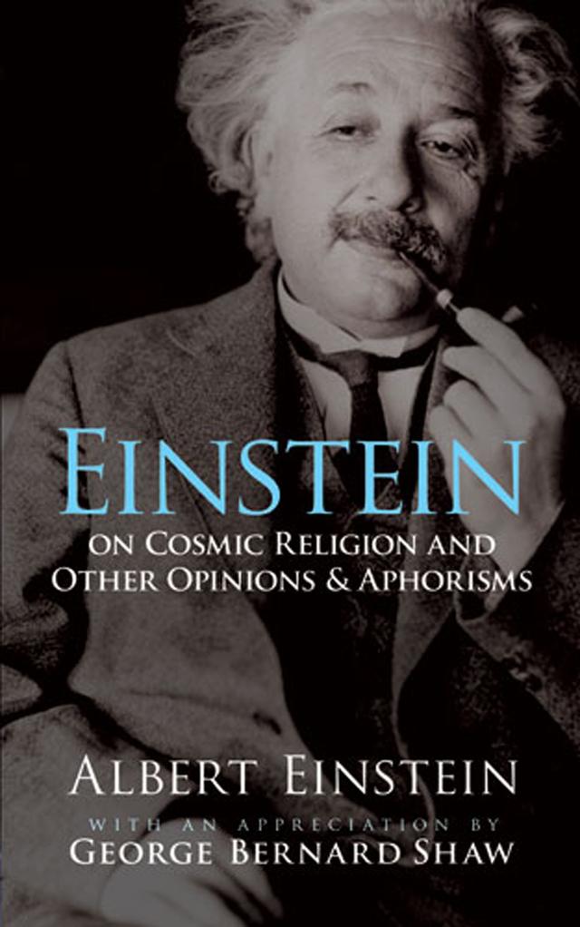 Einstein on Cosmic Religion and Other Opinions and Aphorisms by Albert Einstein, George  Bernard Shaw