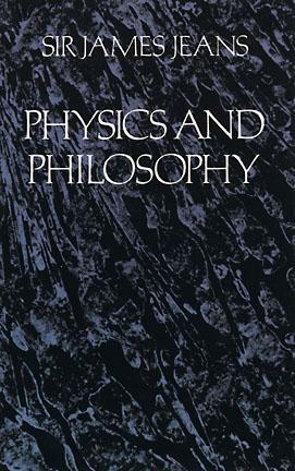 Physics and Philosophy by Sir James H. Jeans